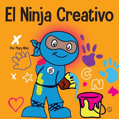 El Ninja Creativo: Un libro STEAM para niños sobre el desarrollo de la creatividad (Ninja Life Hacks Spanish #10)