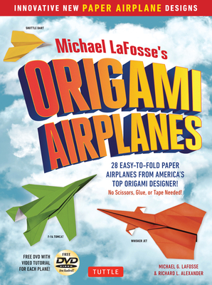Michael LaFosse's Origami Airplanes: 28 Easy-to-Fold Paper Airplanes from America's Top Origami Designer!: Includes Paper Airplane Book, 28 Projects and DVD Cover Image