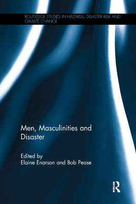 Cover for Men, Masculinities and Disaster (Routledge Studies in Hazards)