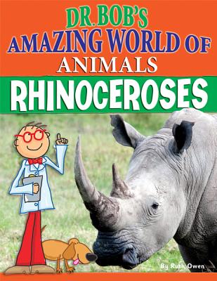 Rhinoceroses (Dr. Bob's Amazing World of Animals) Cover Image