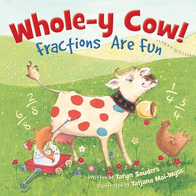 Whole-y Cow: Fractions Are Fun By Taryn Souders, Tatjiana Mai-Wyss (Illustrator) Cover Image