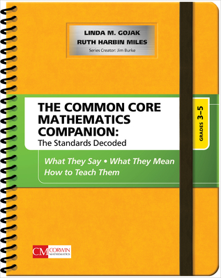 The Common Core Mathematics Companion: The Standards Decoded, Grades 3-5: What They Say, What They Mean, How to Teach Them (Corwin Mathematics) By Linda M. Gojak, Ruth Harbin Miles Cover Image
