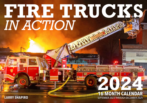 Fire Trucks in Action 2024: 16-Month Calendar: September 2023 to December 2024 By Larry Shapiro Cover Image