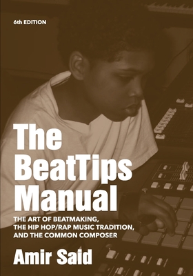The BeatTips Manual: The Art of Beatmaking, The Hip Hop/Rap Music Tradition, and The Common Composer Cover Image