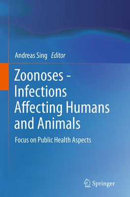 Zoonoses - Infections Affecting Humans and Animals: Focus on Public Health Aspects Cover Image
