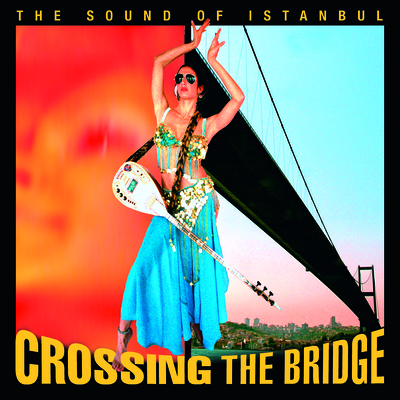 Crossing the Bridge: The Sound of Istanbul [With CD