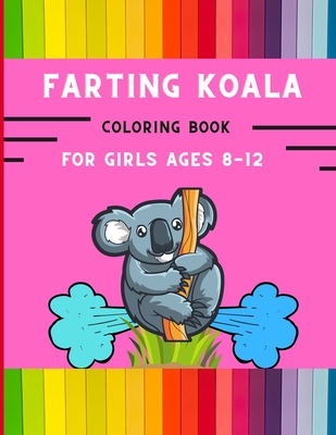 Farting koala coloring book for girls ages 8-12: Funny & easy collection of silly koala coloring book for kids, toddlers, boys & girls: Fun kid colori Cover Image