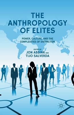 The Anthropology of Elites: Power, Culture, and the Complexities of Distinction Cover Image