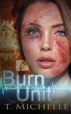 Burn Unit By T. Michelle Cover Image