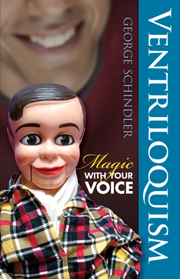 Ventriloquism: Magic with Your Voice (Dover Magic Books) By George Schindler, Ed Tricomi (Illustrator) Cover Image