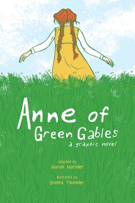 Anne of Green Gables: A Graphic Novel By Brenna Thummler (Illustrator), Mariah Marsden, Kendra Phipps (Editor), Erika Kuster (Editor) Cover Image