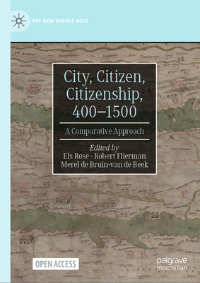City, Citizen, Citizenship, 400-1500: A Comparative Approach (New Middle Ages)