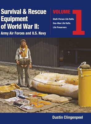 Survival & Rescue Equipment of World War II-Army Air Forces and U.S. Navy Vol.1 By Dustin Clingenpeel Cover Image