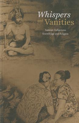 Whispers & Vanities By His Highness Tui Atua Tupua Tamasese Ta', Albert Wendt, Jenny Plane Te Paa Daniel Vitolia Moa Cover Image