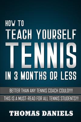 How To Teach Yourself Tennis: Better Than Any Coach Could Cover Image