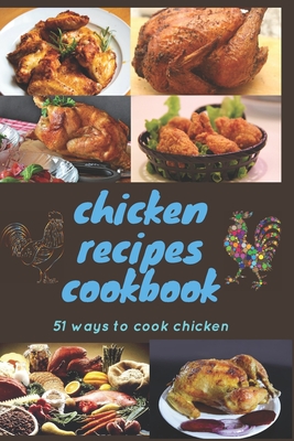 Cover for chicken recipes cookbook: 51 ways to cook chicken