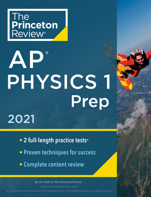 Princeton Review AP Physics 1 Prep, 2021: Practice Tests + Complete Content Review + Strategies & Techniques (College Test Preparation) Cover Image