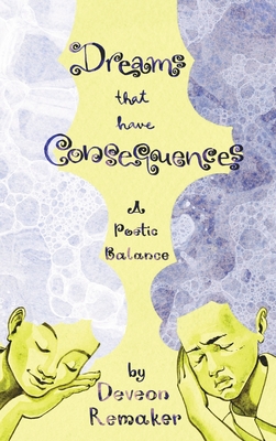 Dreams That Have Consequences: A Poetic Balance By Deveon Remaker Cover Image