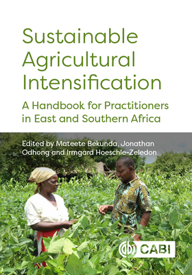 Sustainable Agricultural Intensification: A Handbook for Practitioners in East and Southern Africa By Mateete Bekunda (Editor), Jonathan Odhong (Editor), Irmgard Hoeschle-Zeledon (Editor) Cover Image
