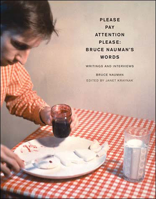 Please Pay Attention Please: Bruce Nauman's Words: Writings and Interviews (Writing Art)