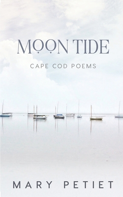 Moon Tide: Cape Cod Poems By Mary Petiet Cover Image