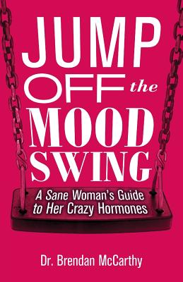 Cover for Jump Off the Mood Swing: A Sane Woman's Guide to Her Crazy Hormones
