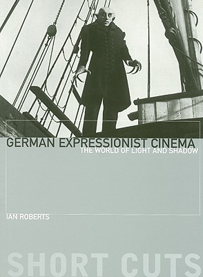 German Expressionist Cinema: The World of Light and Shadow (Short Cuts) By Ian Roberts Cover Image