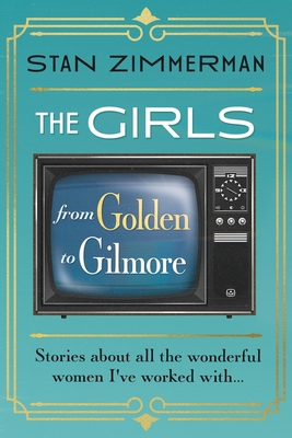 The Girls: From Golden to Gilmore By Stan Zimmerman Cover Image