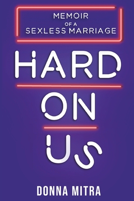 Hard On Us: Memoir Of A Sexless Marriage Cover Image