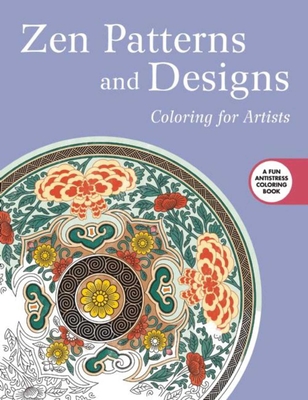 Zen Patterns and Designs: Coloring for Artists (Creative Stress Relieving Adult Coloring Book Series) Cover Image