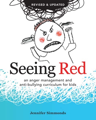 Seeing Red: An Anger Management and Anti-Bullying Curriculum for Kids By Jennifer Simmonds Cover Image