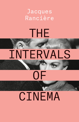 The Intervals of Cinema By Jacques Ranciere Cover Image