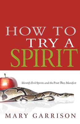 How to Try a Spirit: Identify Evil Spirits and the Fruit They Manifest Cover Image