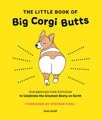 The Little Book of Big Corgi Butts: Outrageously Cute Activities to Celebrate the Greatest Booty on Earth