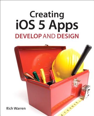 Creating iOS 5 Apps (Develop and Design) By Rich Warren Cover Image