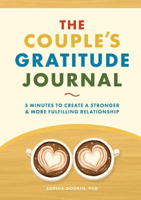 The Couple's Gratitude Journal: 5 Minutes to Create a Stronger and More Fulfilling Relationship By Sophia Godkin Cover Image