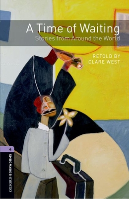 Oxford Bookworms Library: Stage 4: A Time of Waiting: Stories from Around the World (Oxford Bookworms. Stage 4) By Clare West Cover Image