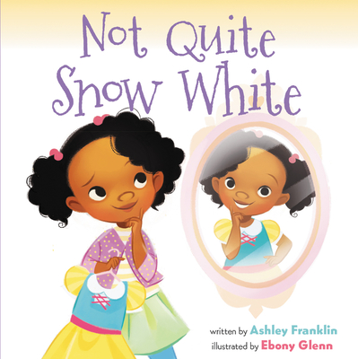 Not Quite Snow White By Ashley Franklin, Ebony Glenn (Illustrator) Cover Image