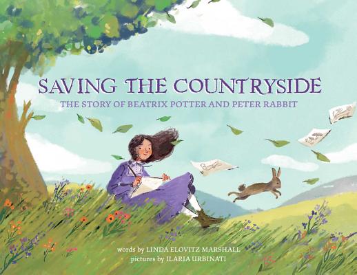 Saving the Countryside: The Story of Beatrix Potter and Peter Rabbit By Linda Marshall, Ilaria Urbinati (Illustrator) Cover Image