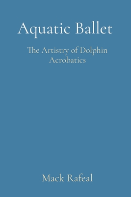 Aquatic Ballet: The Artistry of Dolphin Acrobatics Cover Image