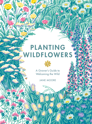 Planting Wildflowers: A Grower's Guide By Moore Jane  Cover Image