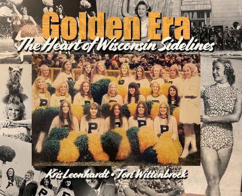 Golden Era: The Heart of Wisconsin Sidelines By Kris Leonhardt, Tori Wittenbrock Cover Image