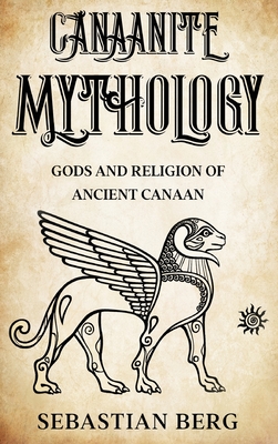 Canaanite Mythology: Gods and Religion of Ancient Canaan Cover Image