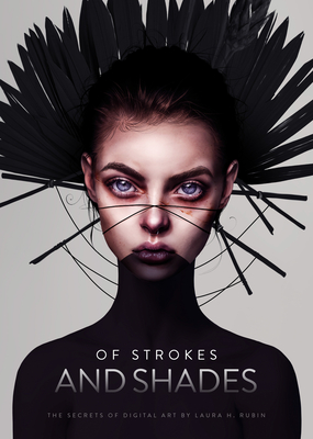 Of Strokes & Shades: The Secrets of Digital Art by Laura H. Rubin (Art of) Cover Image