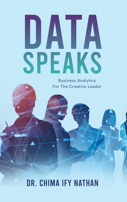Data Speaks: Business Analytics For The Creative Leader By Chima Ify Nathan Cover Image