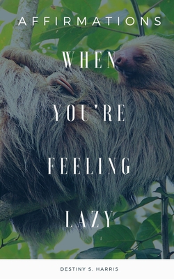 When You're Feeling Lazy: Affirmations