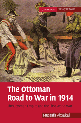 The Ottoman Road to War in 1914 (Cambridge Military Histories) Cover Image