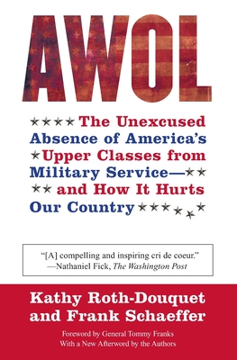 AWOL: The Unexcused Absence of America's Upper Classes from Military Service -- and How It Hurts Our Country By Kathy Roth-Douquet, Frank Schaeffer Cover Image