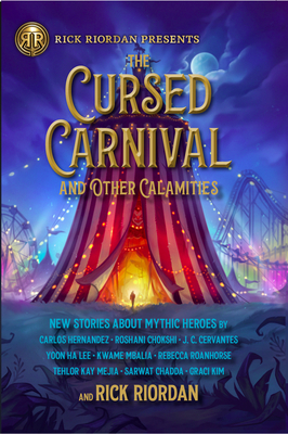 The Cursed Carnival and Other Calamities: New Stories about Mythic Heroes By Rick Riordan Cover Image