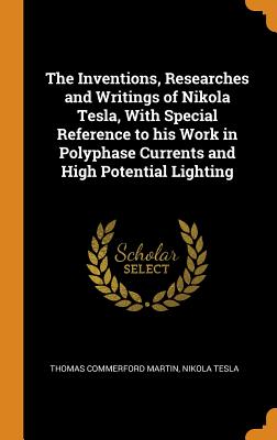 Cover for The Inventions, Researches and Writings of Nikola Tesla, with Special Reference to His Work in Polyphase Currents and High Potential Lighting